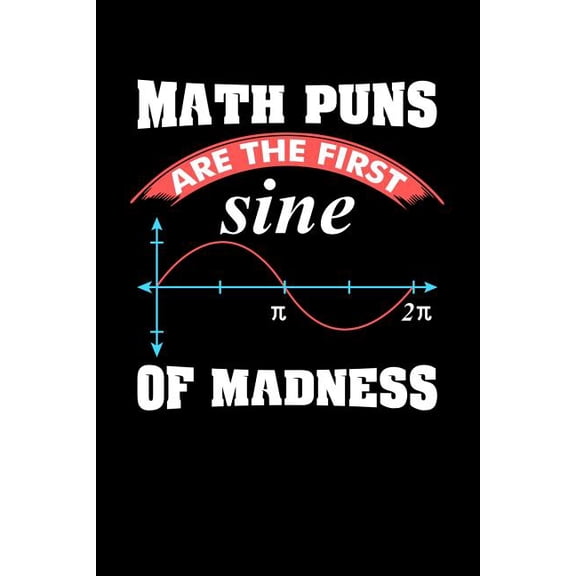 Math Puns Are The First Sine of Madness: 120 Pages I 6x9 I Graph Paper 5x5 I Funny Teacher, Student & Professor Gifts (Paperback)