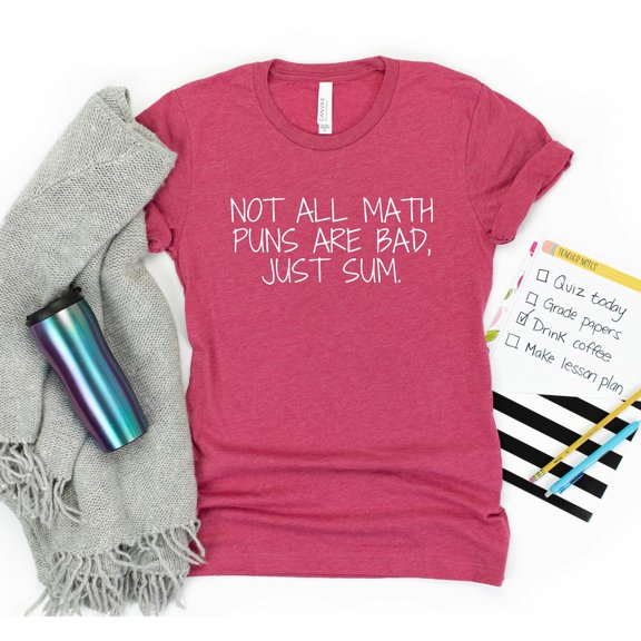 Not All Math Puns Are Bad, Just Sum Shirt, Math Teacher Shirt, Math T-Shirt, Mathematics Teacher Shirt, Teacher , Bad Puns T-Shirt Tshirt All Size S-5XL