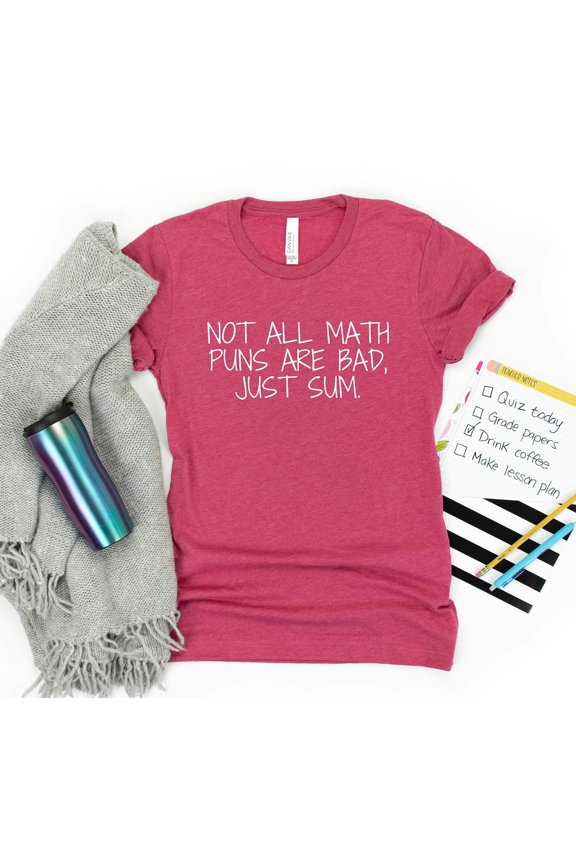 Not All Math Puns Are Bad, Just Sum Shirt, Math Teacher Shirt, Math T-Shirt, Mathematics Teacher Shirt, Teacher , Bad Puns T-Shirt Tshirt All Size S-5XL