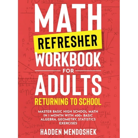 Math Refresher Workbook for Adults Returning to School: Master Basic High School Math in 1 Month With 500+ Basic Algebra, (Hardcover)