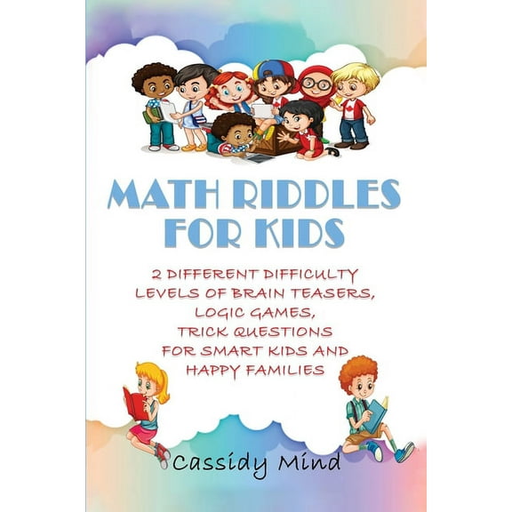 Math Riddles for Kids: 2 Different Difficulty Levels of Brain Teasers, Logic Games, Trick Questions for Smart Kids and H, (Paperback)