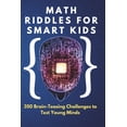thumbnail image 1 of Math Riddles for Smart Kids: 350 Brain-Teasing Challenges to Test Young Minds: Boost Logic, Problem-Solving & Critical T, (Paperback), 1 of 1