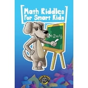 Math Riddles for Smart Kids 400+ Math Riddles and Brain Teasers Your Whole Family Will Love, Paperback