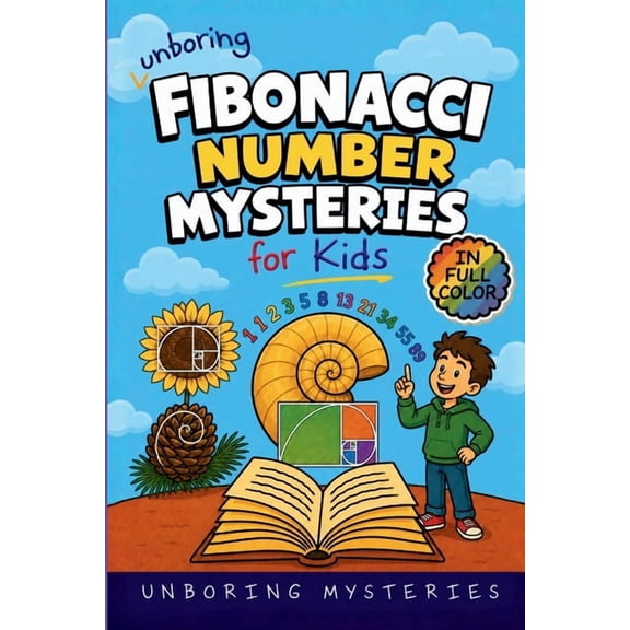 Math & Science Mysteries for Kids Unboring Fibbonacci Number Mysteries for Kids: Funny, Fascinating Guide to the Strangest True Fibonacci Number Mysteries, Book 2, (Paperback)