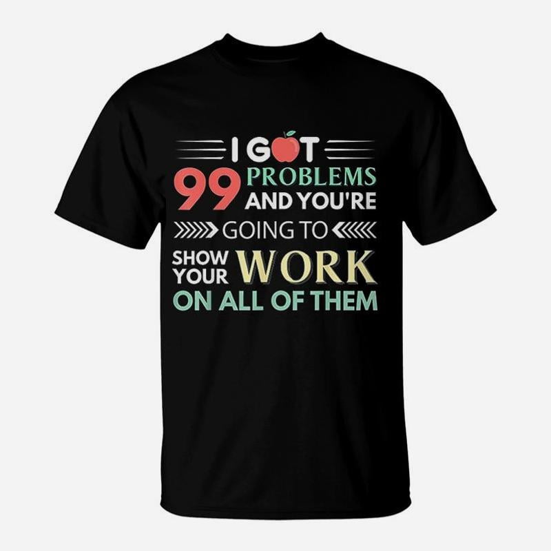 Math Teacher Funny I Got 99 Problems TShirt - Walmart.com