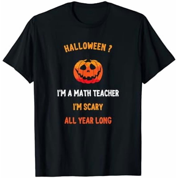 Servs Math Math Teacher Halloween Quote Im Scary All Year Long T-Shirt - Walmart.com
