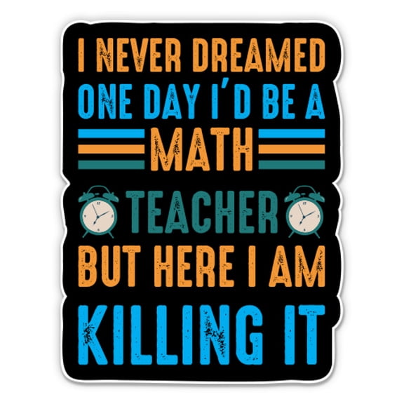 Math Teacher Killing It Funny - 3" Vinyl Sticker - For Car Laptop Water Bottle Phone - Waterproof Decal