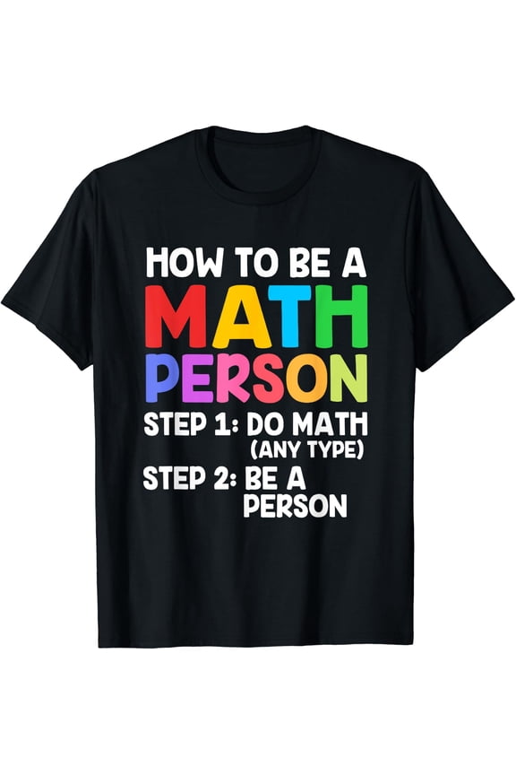 Math Teacher Math Joke How To Be A Math Person T-Shirt Size S-5XL