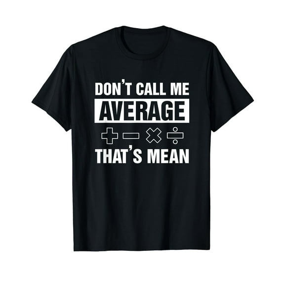 Math Teacher Math Lover Don't Call Me Average That's Mean T-Shirt