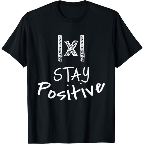 Math Teacher STAY POSITIVE Absolute Value T-Shirt