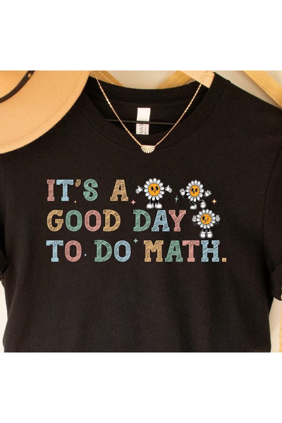 Math Teacher Shirt It'S A Good Day To Do Math Shirt Math Lover Gift Funny Math Shirt Problem Solver Matching Shirt