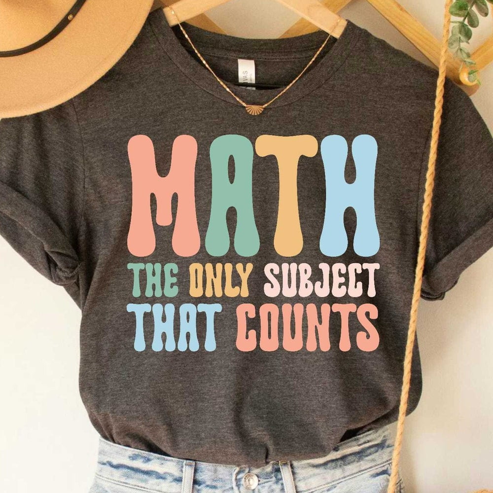 Math Teacher Shirt Math The Only Subject That Counts Shirt Funny Math ...