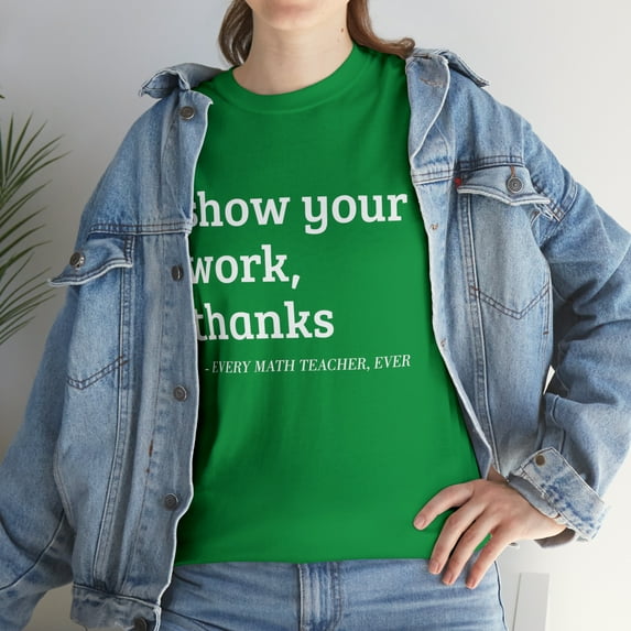 Math Teacher Show Your Work T-Shirt