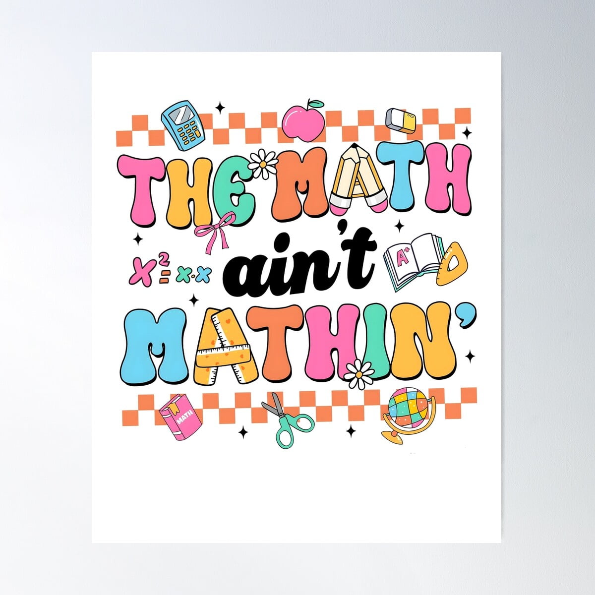 Math Teacher, The Math Ain'T Mathin, Back To School Poster Wall Art ...