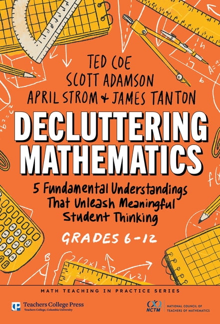 Math Teaching in Practice Decluttering Mathematics: 5 Fundamental Understandings That Unleash Meaningful Student Thinking (Grades 6-12), (Hardcover)