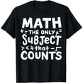 thumbnail image 1 of Math The Only Subject That Count Mathematician Teacher T-Shirt, 1 of 4
