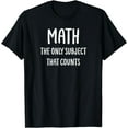 thumbnail image 1 of Math The Only Subject That Counts, Funny, Sarcastic T-Shirt, 1 of 4