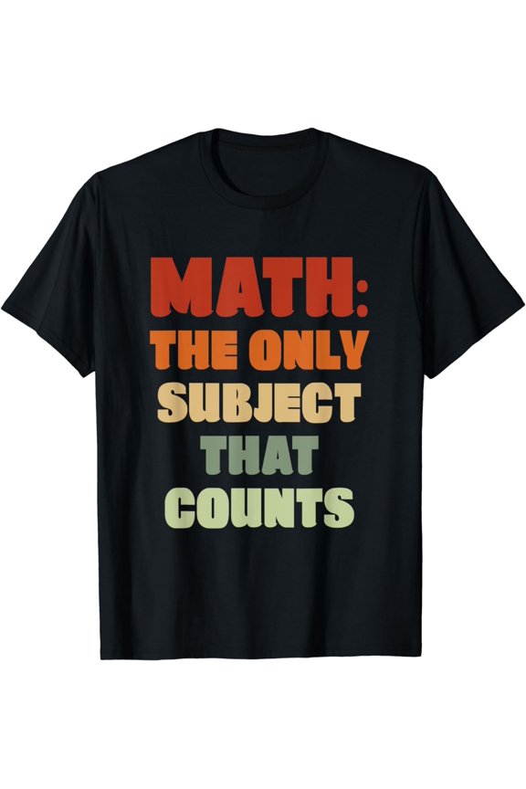 Math The Only Subject That Counts Humorous Pun Statement T-Shirt
