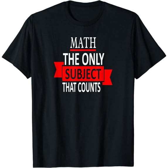 Math - The Only Subject That Counts Math Teacher Pun Apparel T-Shirt
