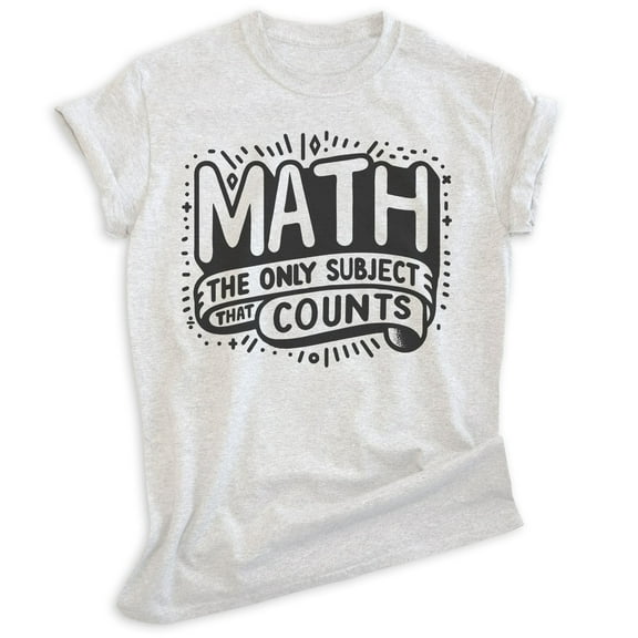 Math The Only Subject That Counts T-shirt, Unisex Women's Men's Math Mathematics High School Teacher, Heather Ash, Medium