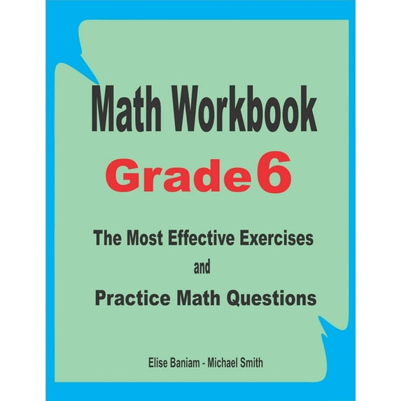Math Workbook Grade 6: The Most Effective Exercises and Practice Math Questions