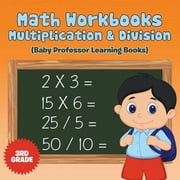 Math Workbooks 3rd Grade Multiplication & Division Baby Professor Learning Books, Paperback