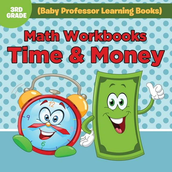 Math Workbooks 3rd Grade: Time & Money (Baby Professor Learning Books), (Paperback)