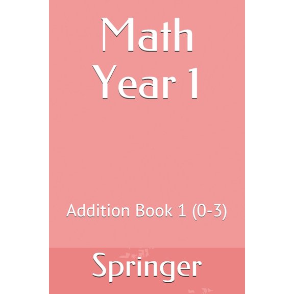 Math Year 1: Math Year 1 : Addition Book 1 (0-3) (Series #1) (Paperback)