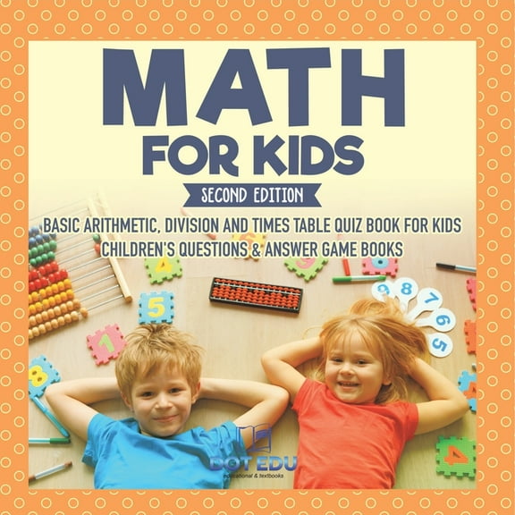 Math for Kids Second Edition Basic Arithmetic, Division and Times Table Quiz Book for Kids Children's Questions &am, (Paperback)