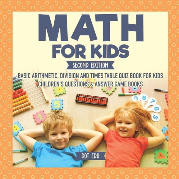 Math for Kids Second Edition Basic Arithmetic, Division and Times Table Quiz Book for Kids Children's Questions & Answer Game Books (Paperback)