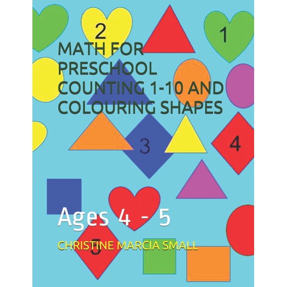 Math for Preschool Counting 1-10 and Colouring Shapes : Ages 4 - 5 (Paperback)
