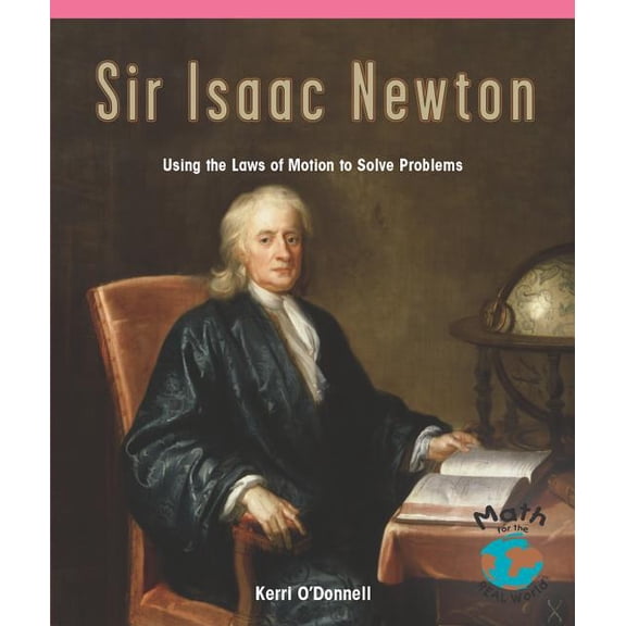Math for the Real World: Advanced Proficiency Plus: Sir Isaac Newton: Using the Laws of Motion to Solve Problems (Paperback)