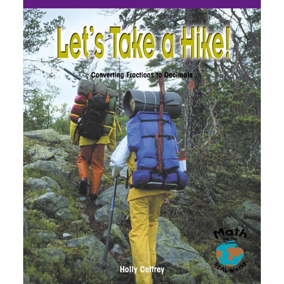 Math for the Real World: Let's Take a Hike! : Converting Fractions to Decimals (Paperback)