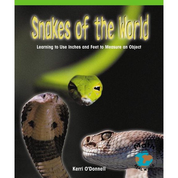 Math for the Real World: Snakes of the World: Learning to Use Inches and Feet to Measure an Object (Paperback)