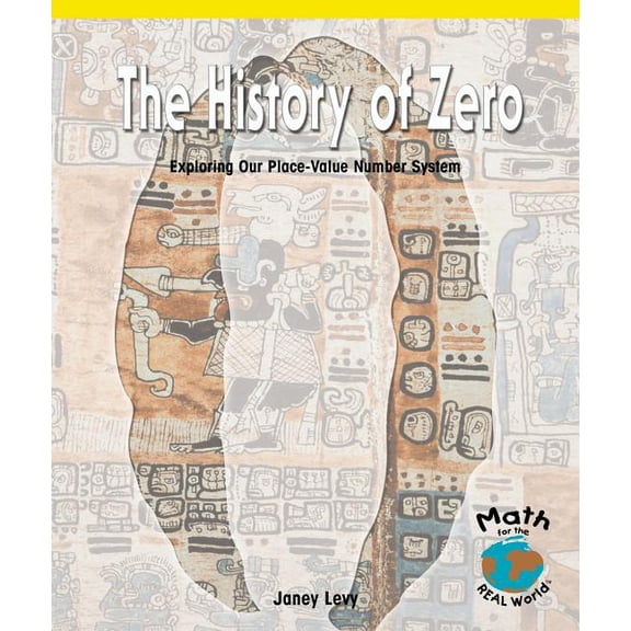 Math for the Real World The History of Zero: Exploring Our Place-Value Number System, (Paperback)