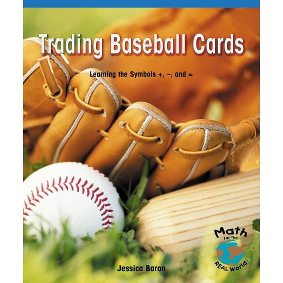 Math for the Real World: Trading Baseball Cards: Learning the Symbols +, -, and = (Paperback)