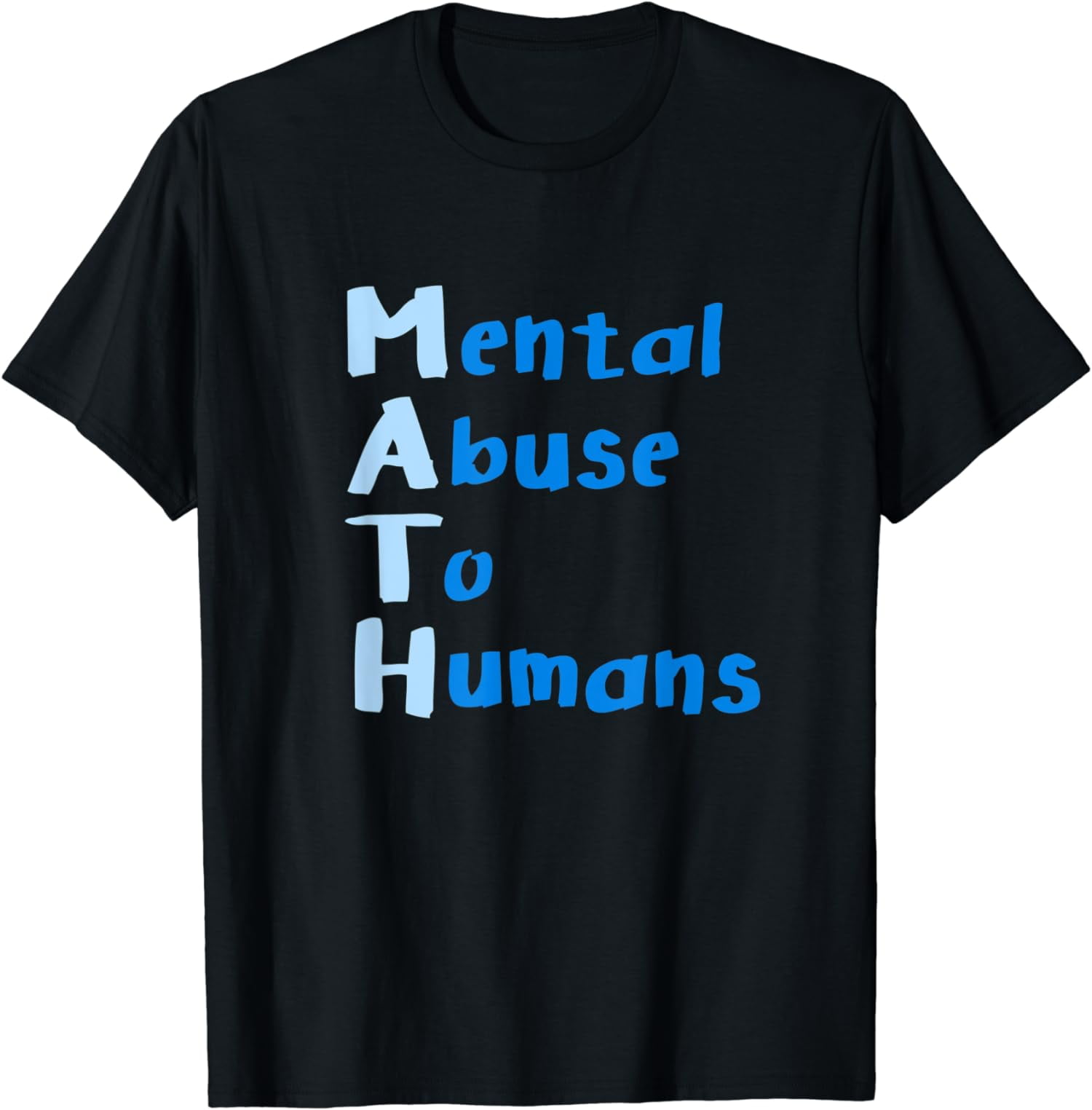 Math is Mental Abuse to Humans Funny Mathematics TShirt