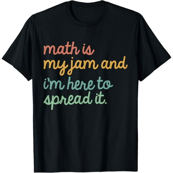 Math is My Jam And I'm Here To Spread It School Math Teacher T-Shirt