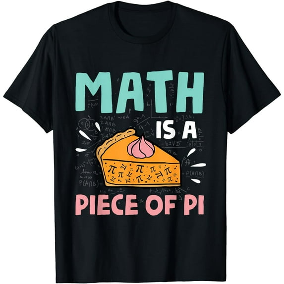 Math is a Piece of Pie - Pi Day & Math Lover Gift T-Shirt