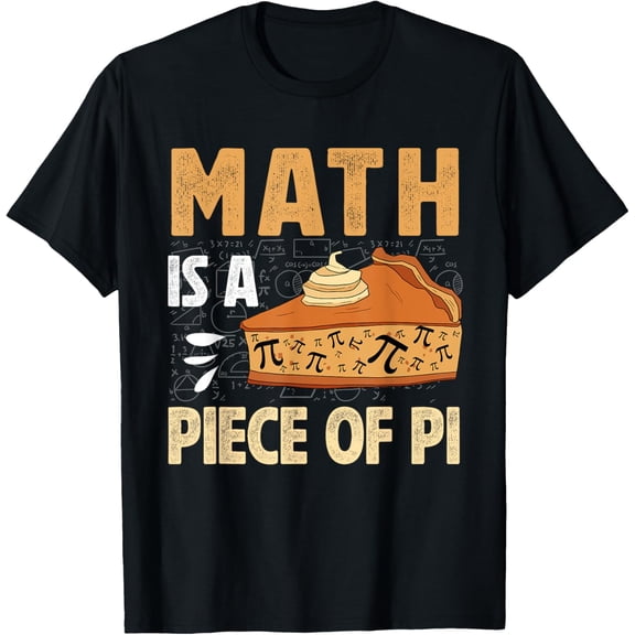 Math is a Piece of Pie - Pi Day Pi 3.14 Symbol Funny Math T-Shirt