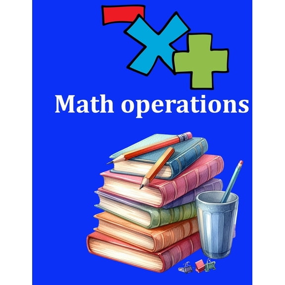 Math operations: Addition, Subtraction, Multiplication, Mixed Operations and Brackets, (Paperback)