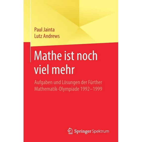 Mathe Ist Noch Viel Mehr: Aufgaben Und Lösungen Der Fürther Mathematik-Olympiade 1992-1999, (Paperback)