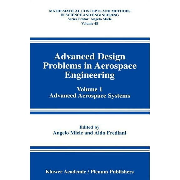 Mathematical Concepts and Methods in Sci Advanced Design Problems in Aerospace Engineering: Volume 1: Advanced Aerospace Systems, Book 48, (Hardcover)