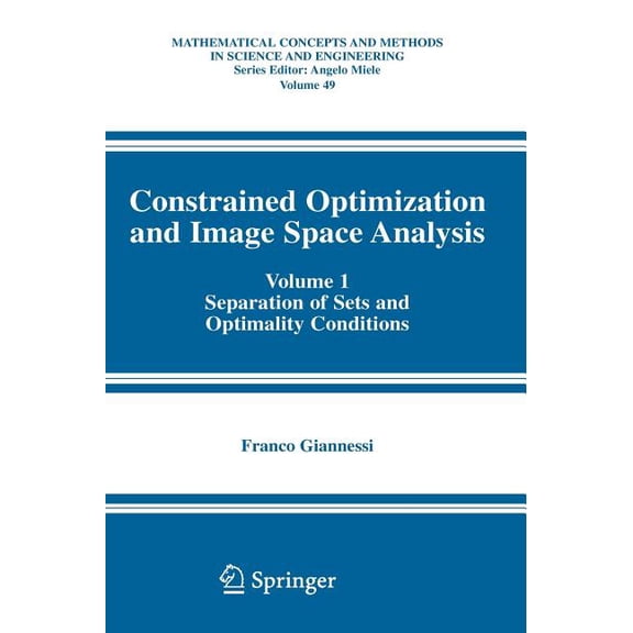 Mathematical Concepts and Methods in Sci Constrained Optimization and Image Space Analysis: Volume 1: Separation of Sets and Optimality Conditions, Book 49, (Hardcover)