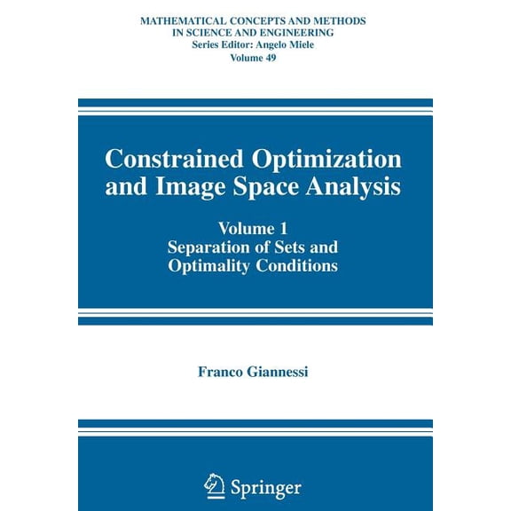 Mathematical Concepts and Methods in Sci Constrained Optimization and Image Space Analysis: Volume 1: Separation of Sets and Optimality Conditions, Book 49, (Paperback)