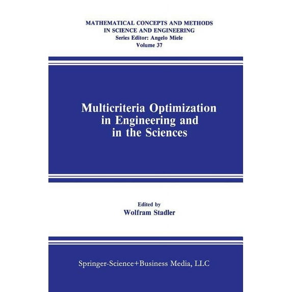 Mathematical Concepts and Methods in Sci Multicriteria Optimization in Engineering and in the Sciences, Book 37, (Paperback)