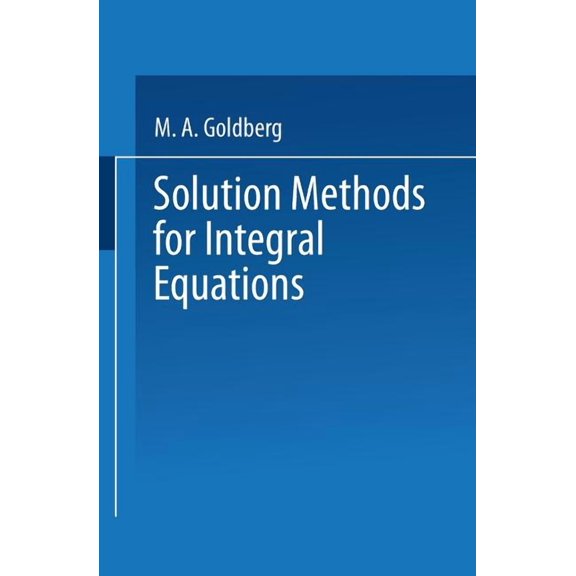 Mathematical Concepts and Methods in Sci Solution Methods for Integral Equations: Theory and Applications, Book 18, (Paperback)
