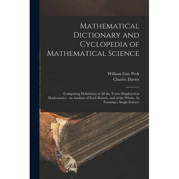 Mathematical Dictionary and Cyclopedia of Mathematical Science: Comprising Definitions of All the Terms Employed in Math, (Paperback)