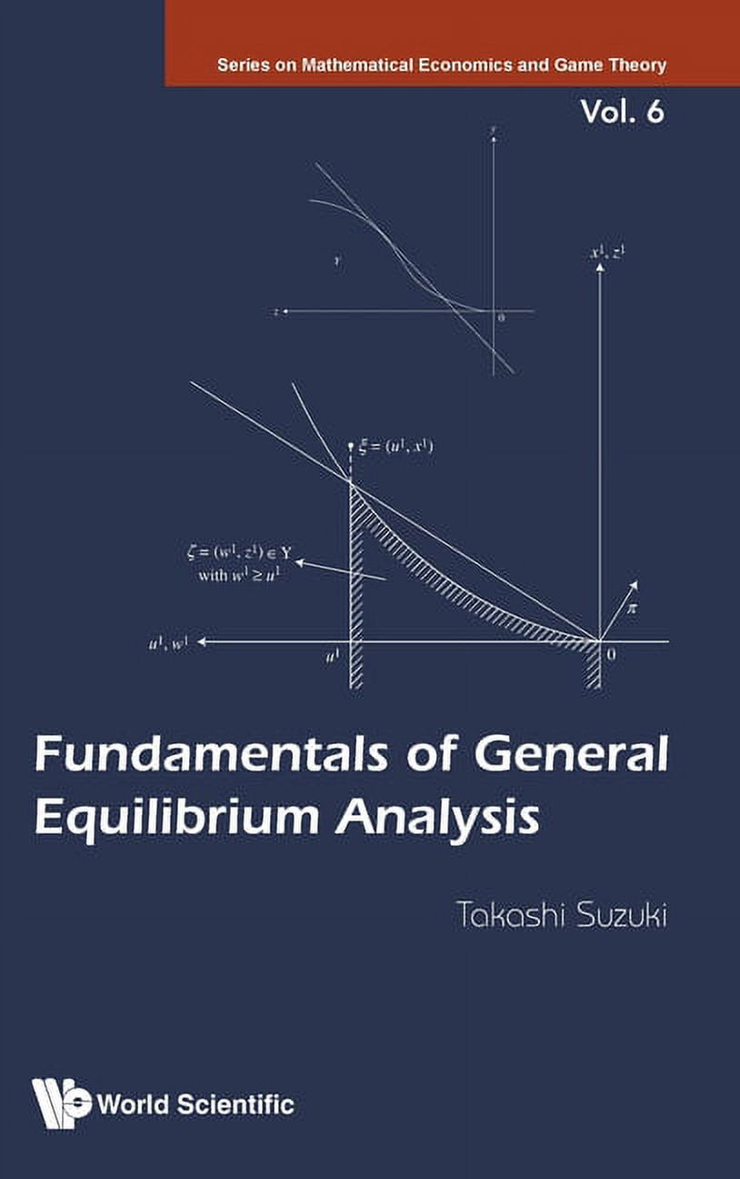 Mathematical Economics and Game Theory Fundamentals of General Equilibrium Analysis, Book 6, (Hardcover)