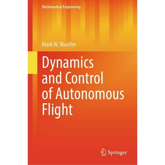 Mathematical Engineering Dynamics and Control of Autonomous Flight, (Hardcover)